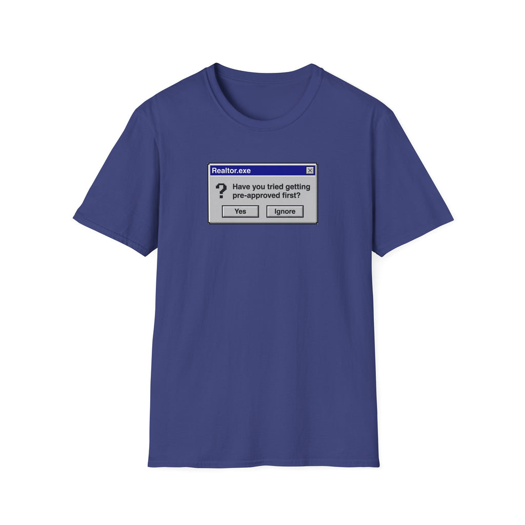 Realtor.exe T-Shirt — "Have You Tried Getting Pre-Approved First?" Mortgage Humor Tee