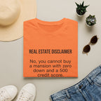 T-Shirt — "Real Estate Disclaimer: No, you cannot buy a mansion with zero down and a 500 credit score" Funny Realtor Tee.