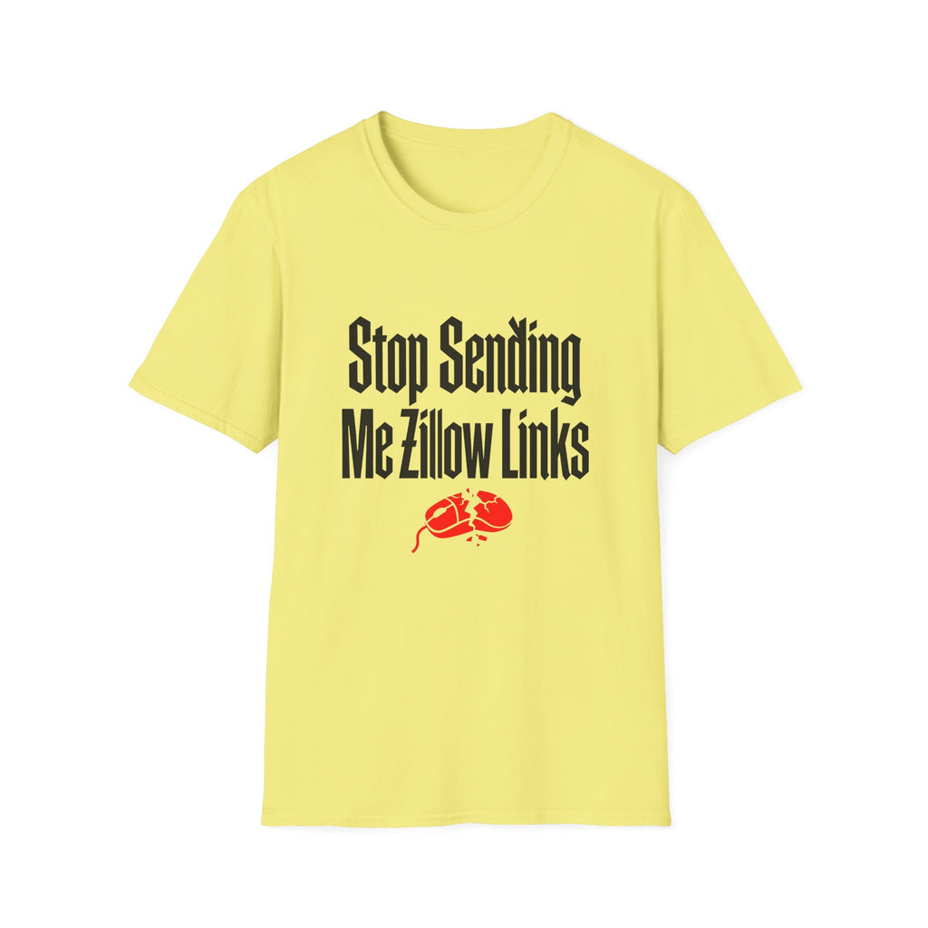 T-Shirt — "Stop Sending Me Zillow Links" Funny Real Estate Humor Tee