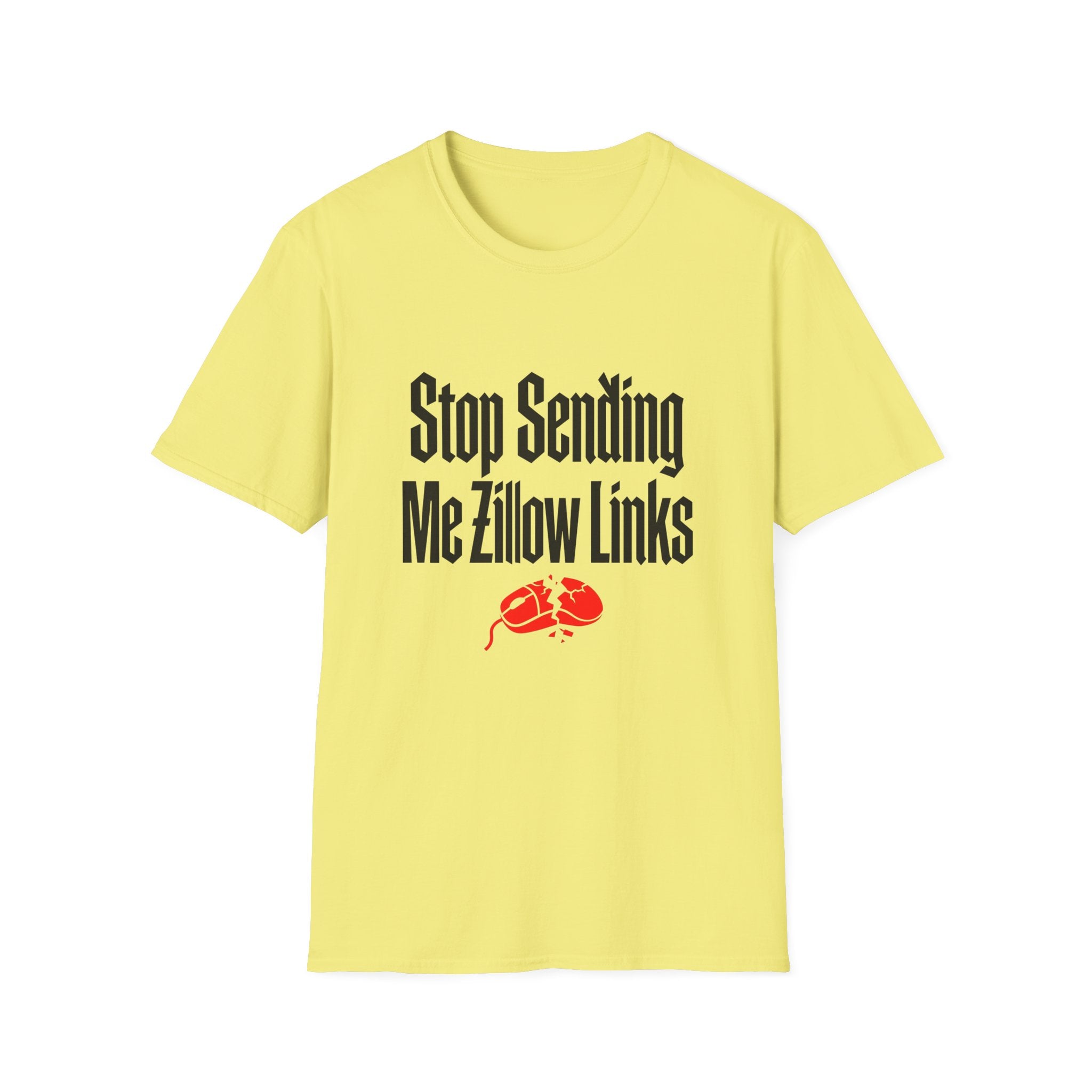 T-Shirt — "Stop Sending Me Zillow Links" Funny Real Estate Humor Tee