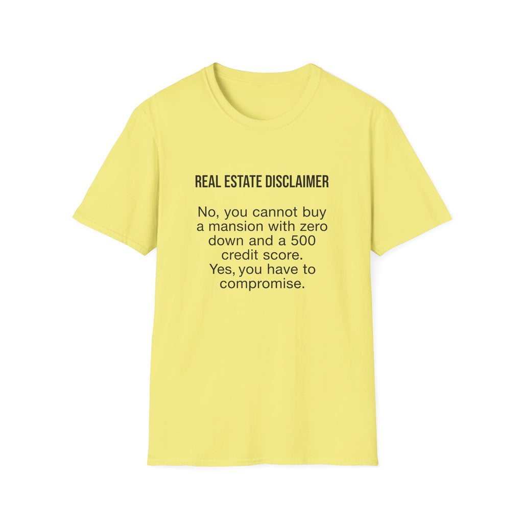 T-Shirt — "Real Estate Disclaimer: No, you cannot buy a mansion with zero down and a 500 credit score" Funny Realtor Tee.