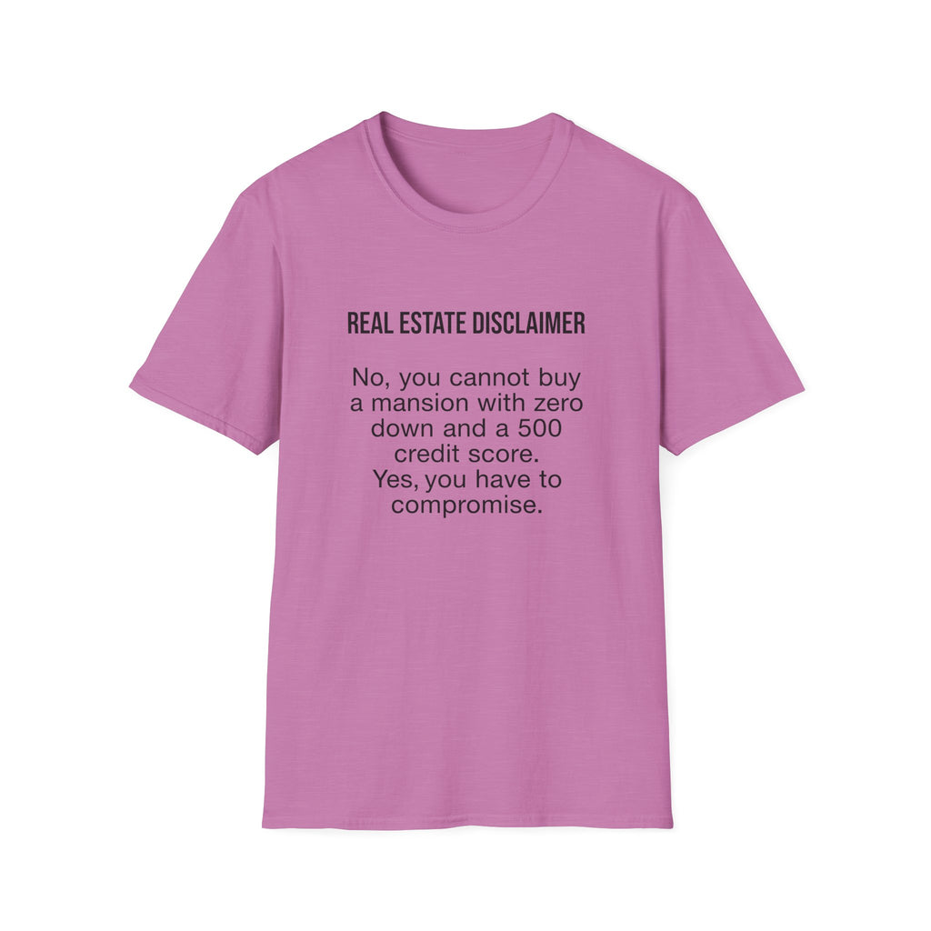 T-Shirt — "Real Estate Disclaimer: No, you cannot buy a mansion with zero down and a 500 credit score" Funny Realtor Tee.