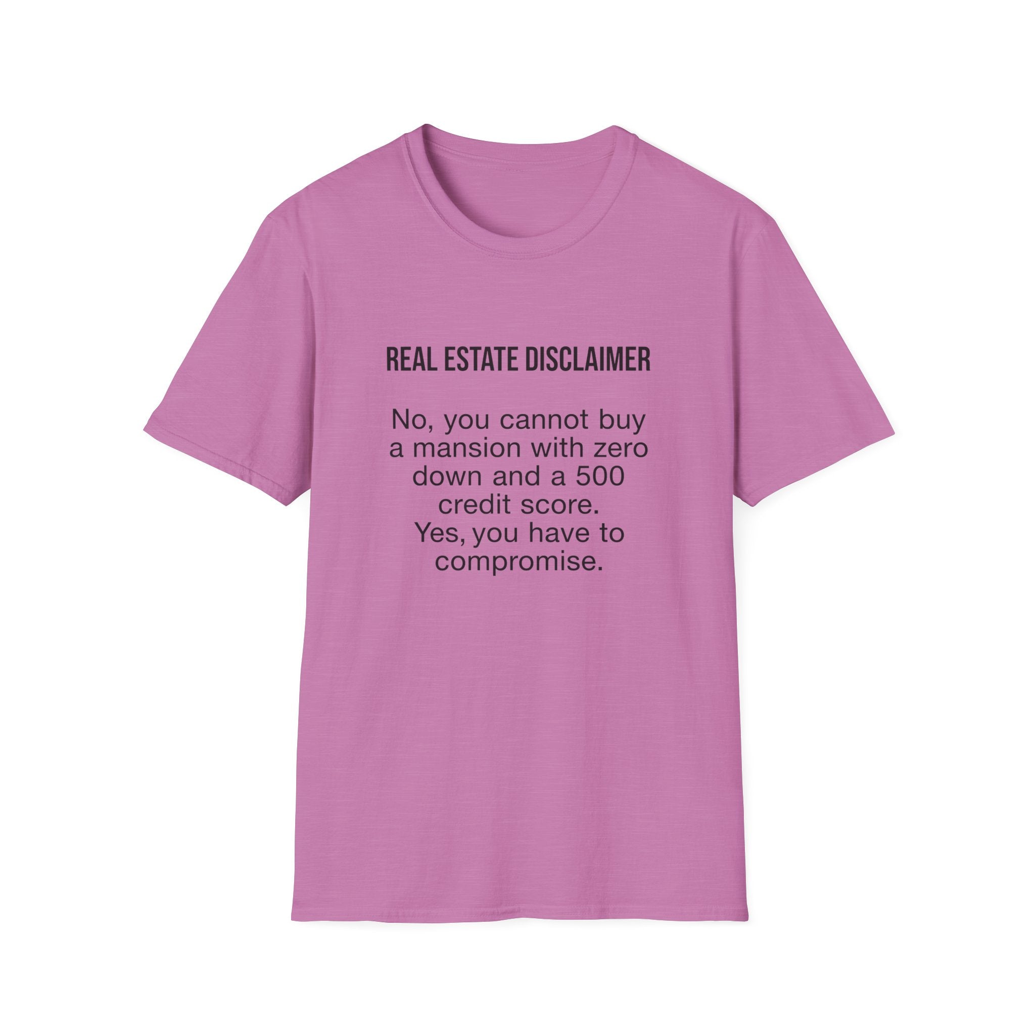 T-Shirt — "Real Estate Disclaimer: No, you cannot buy a mansion with zero down and a 500 credit score" Funny Realtor Tee.