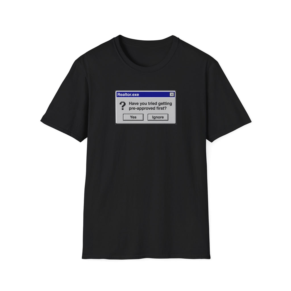 Realtor.exe T-Shirt — "Have You Tried Getting Pre-Approved First?" Mortgage Humor Tee