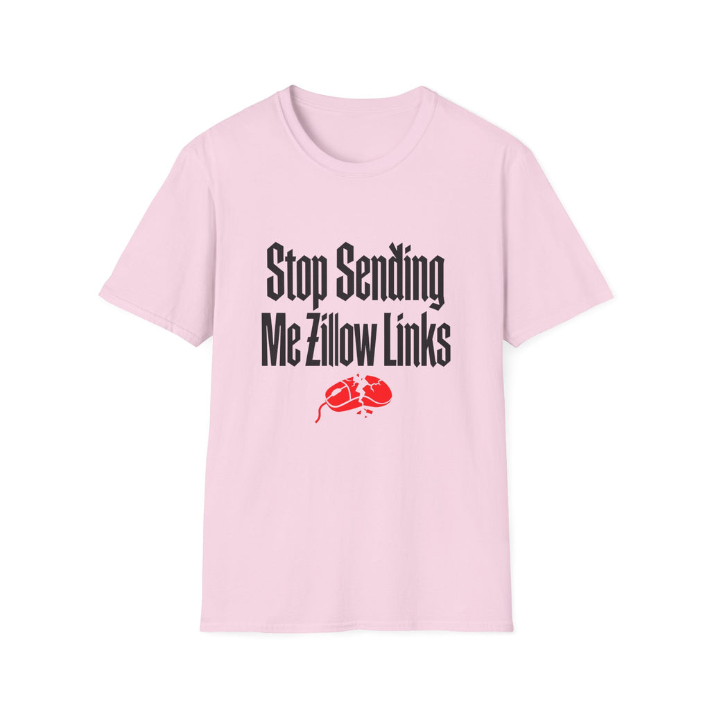 T-Shirt — "Stop Sending Me Zillow Links" Funny Real Estate Humor Tee