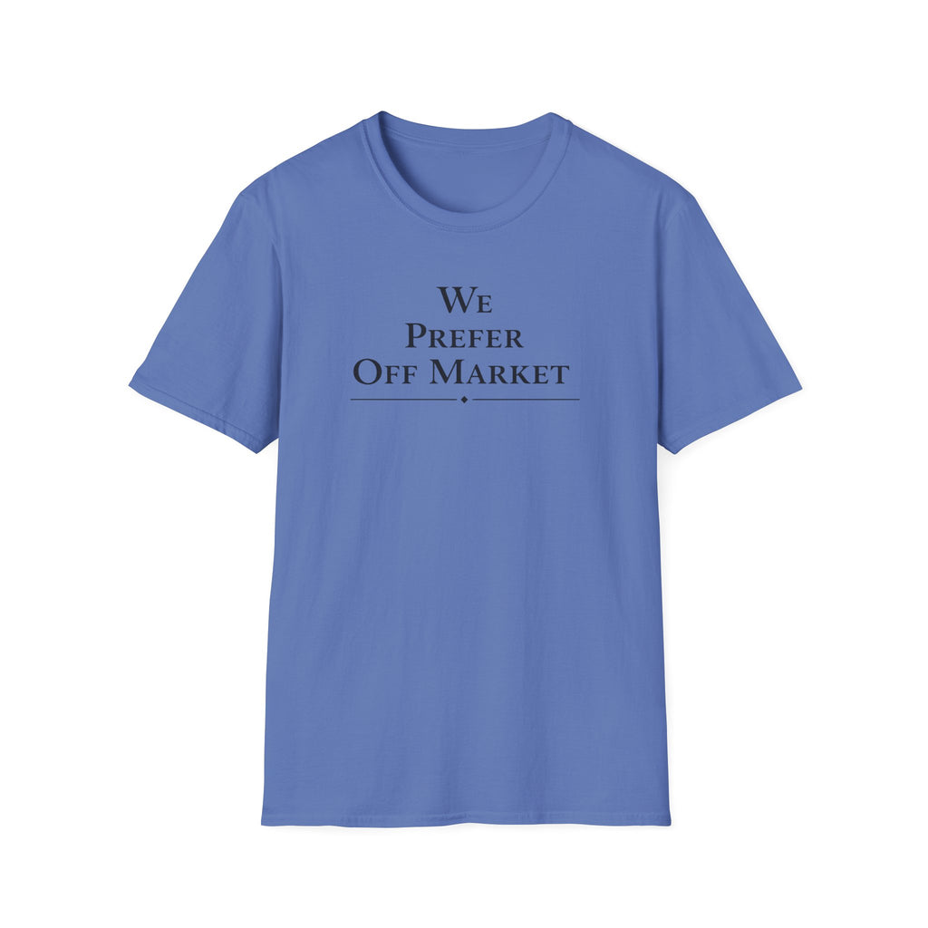 We Prefer Off Market T-Shirt — Real Estate Investor Off-Market Property Tee