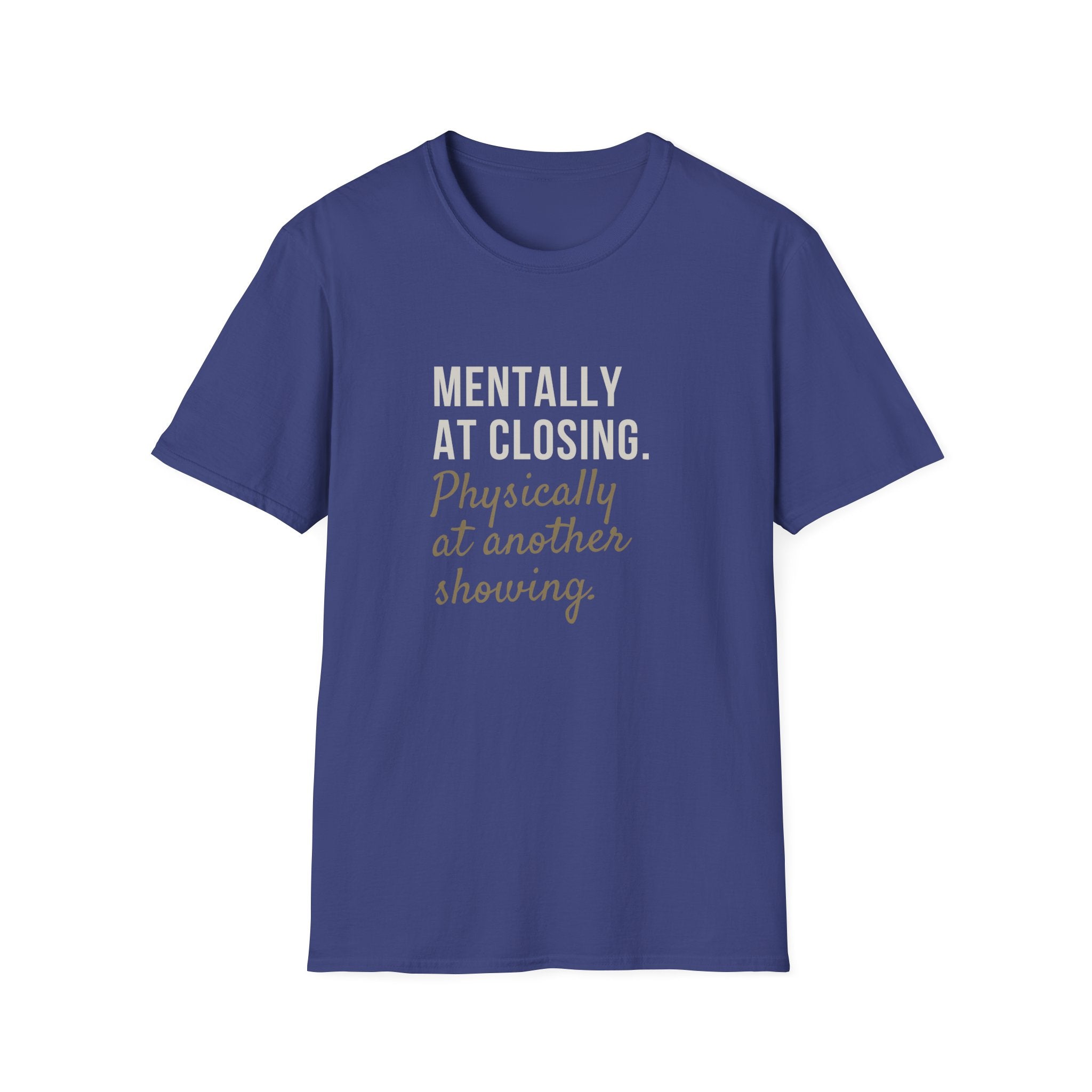 T-Shirt — "Mentally at Closing, Physically at Another Showing" Real Estate Agent Shirt