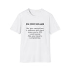 T-Shirt — "Real Estate Disclaimer: No, you cannot buy a mansion with zero down and a 500 credit score" Funny Realtor Tee.