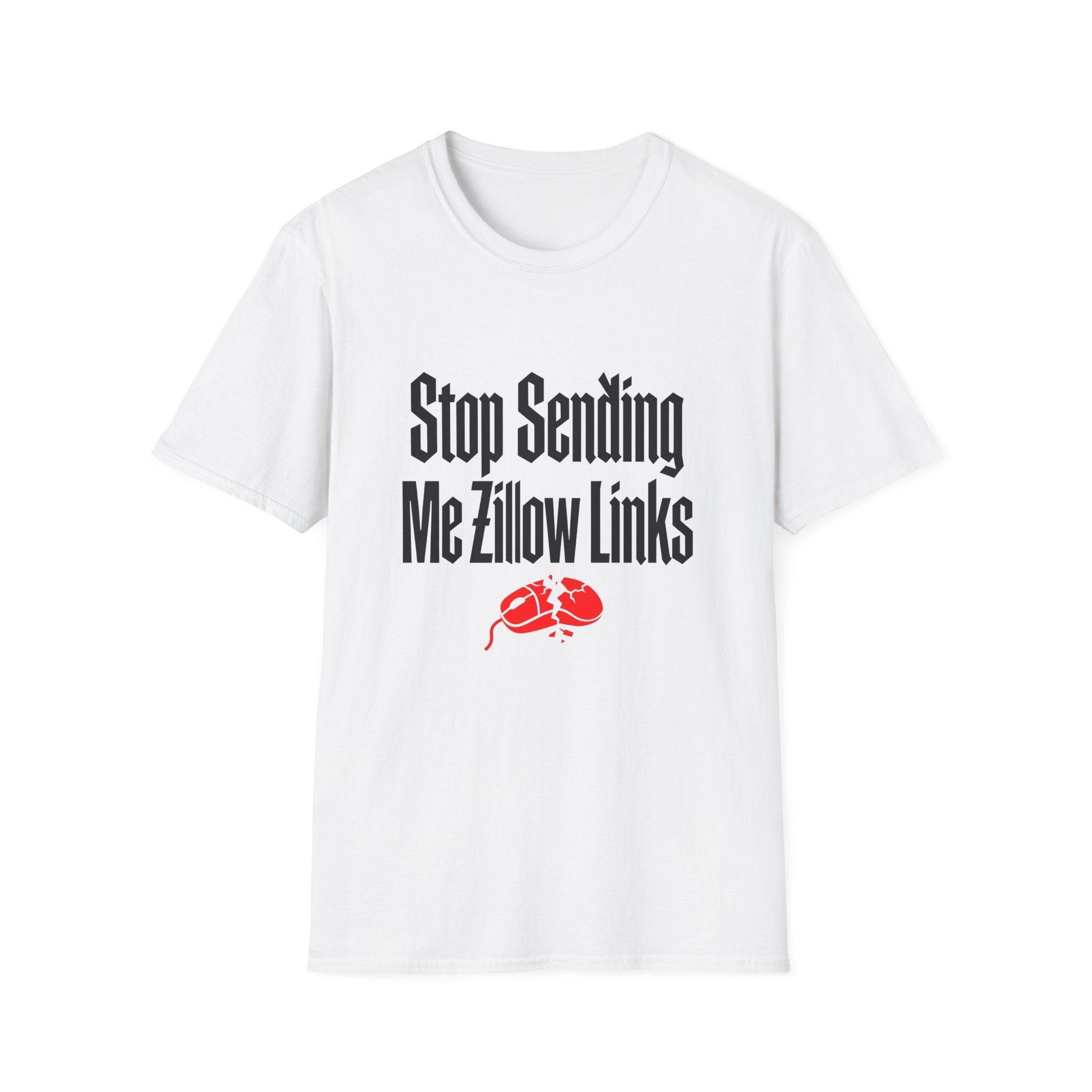 T-Shirt — "Stop Sending Me Zillow Links" Funny Real Estate Humor Tee