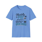 Mentally on PTO Physically Hosting an Open House T-Shirt