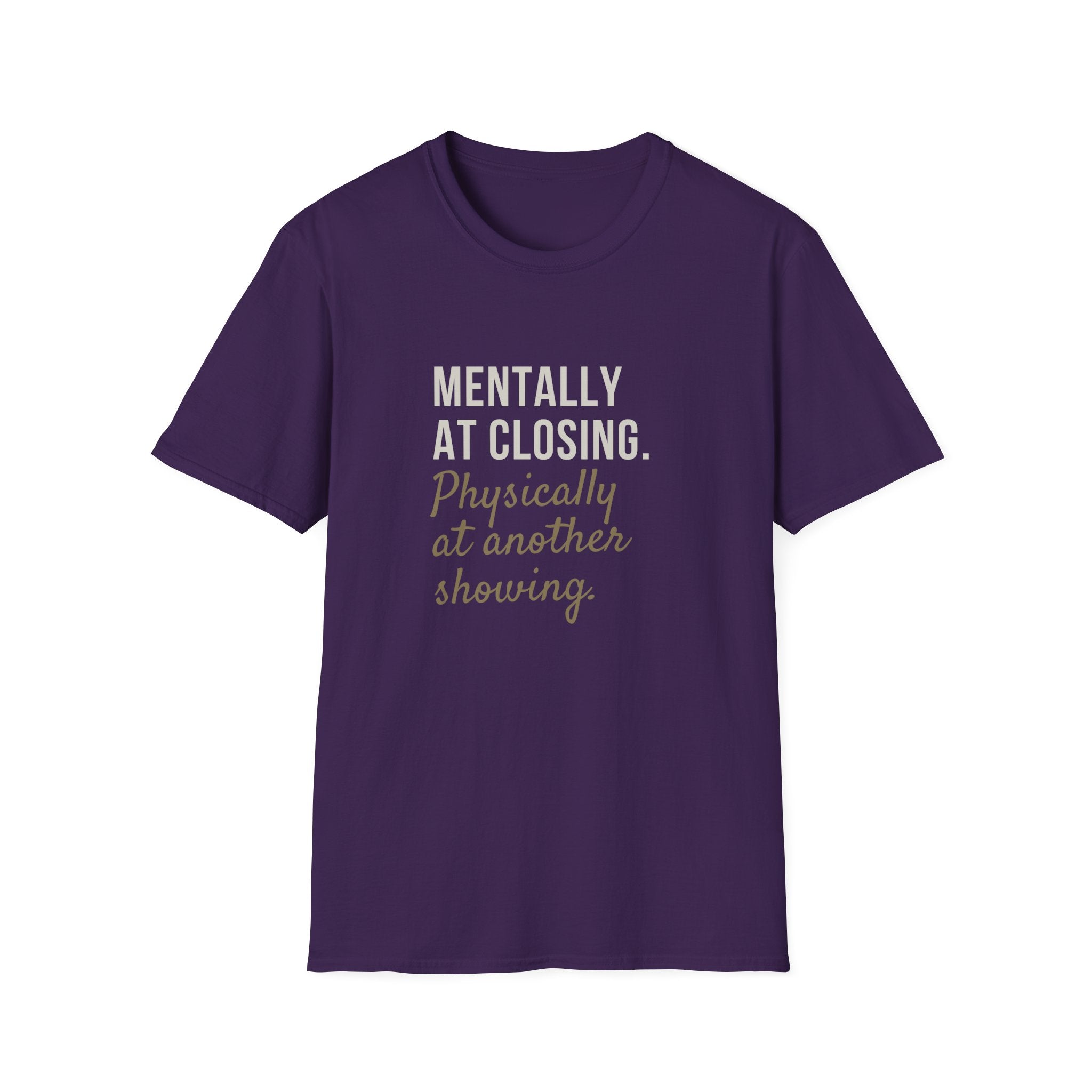 T-Shirt — "Mentally at Closing, Physically at Another Showing" Real Estate Agent Shirt