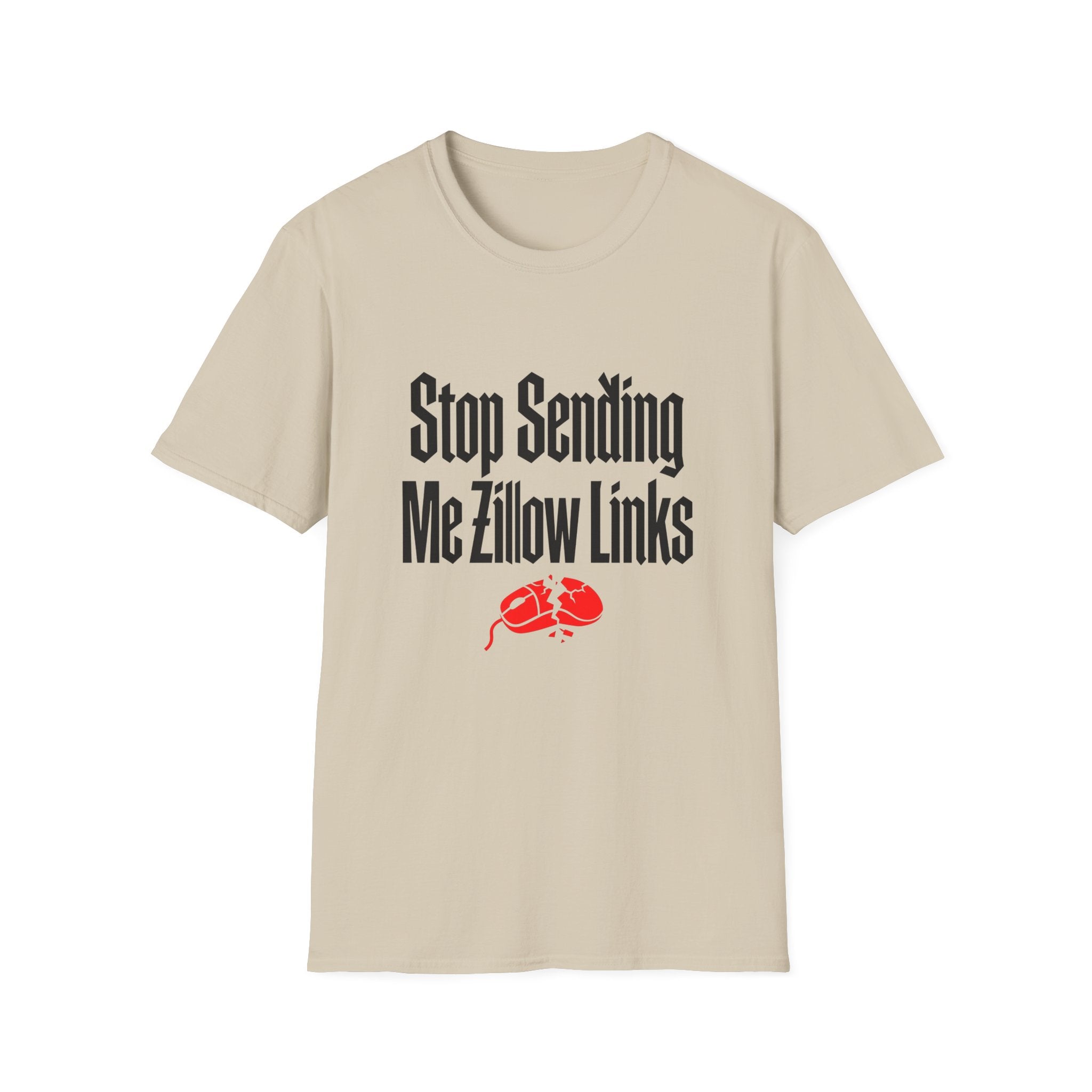 T-Shirt — "Stop Sending Me Zillow Links" Funny Real Estate Humor Tee