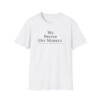 We Prefer Off Market T-Shirt — Real Estate Investor Off-Market Property Tee