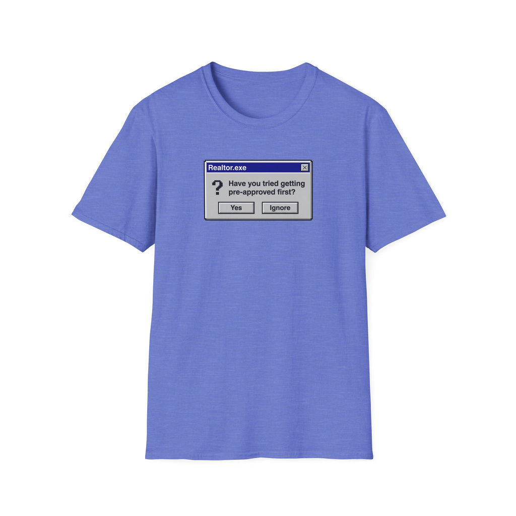 Realtor.exe T-Shirt — "Have You Tried Getting Pre-Approved First?" Mortgage Humor Tee