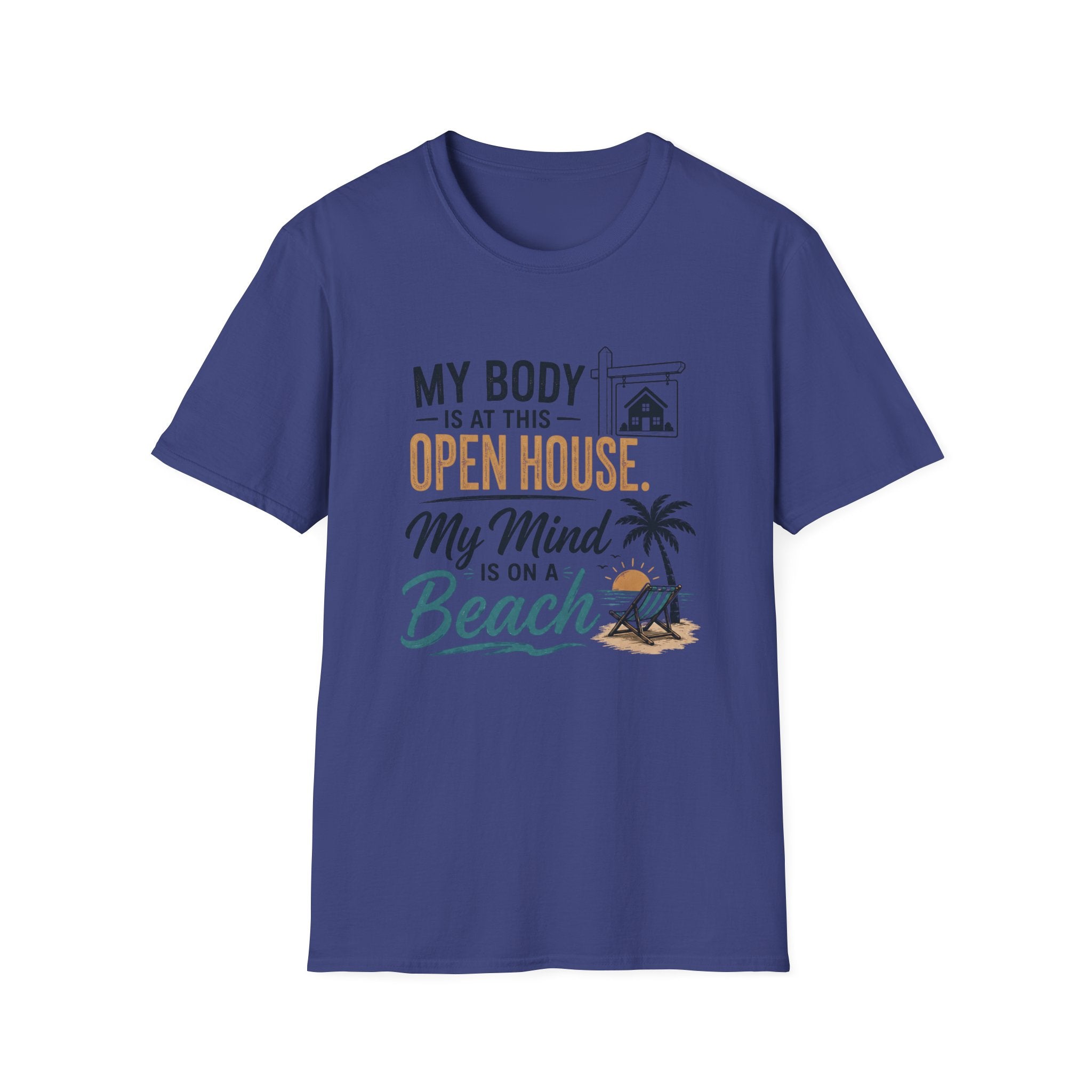 T-Shirt — "My Body Is At This Open House, My Mind Is On A Beach" Beach House Real Estate Tee