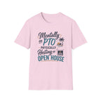 Mentally on PTO Physically Hosting an Open House T-Shirt