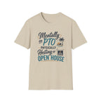 Mentally on PTO Physically Hosting an Open House T-Shirt