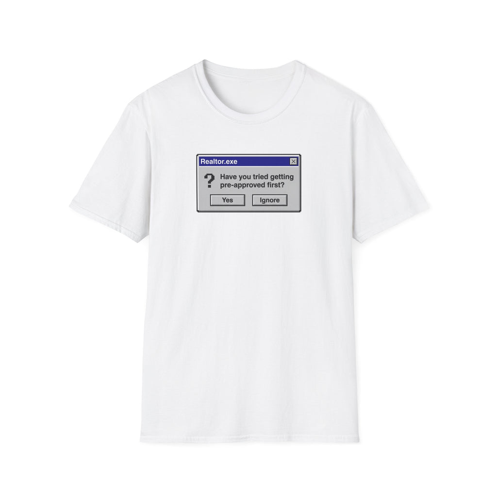 Realtor.exe T-Shirt — "Have You Tried Getting Pre-Approved First?" Mortgage Humor Tee