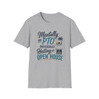 Mentally on PTO Physically Hosting an Open House T-Shirt