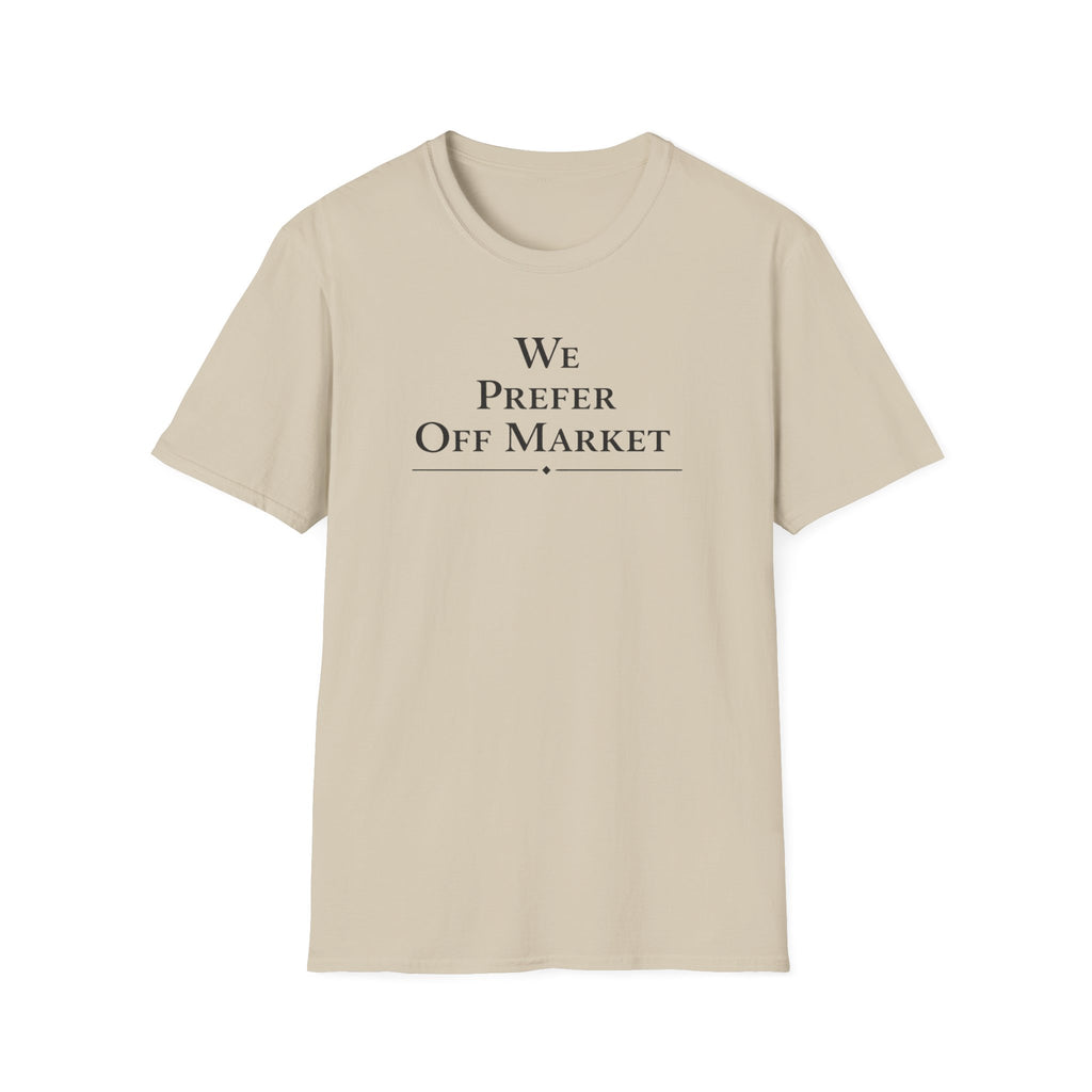We Prefer Off Market T-Shirt — Real Estate Investor Off-Market Property Tee