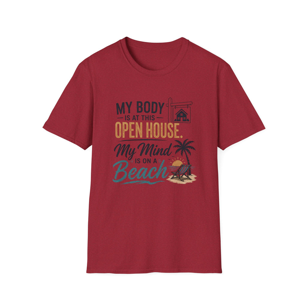 T-Shirt — "My Body Is At This Open House, My Mind Is On A Beach" Beach House Real Estate Tee