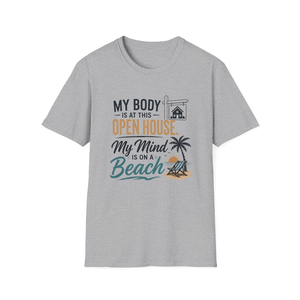 T-Shirt — "My Body Is At This Open House, My Mind Is On A Beach" Beach House Real Estate Tee