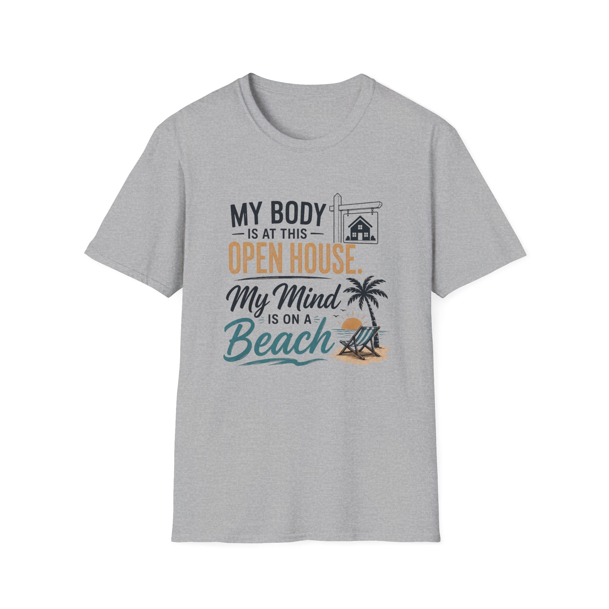 T-Shirt — "My Body Is At This Open House, My Mind Is On A Beach" Beach House Real Estate Tee