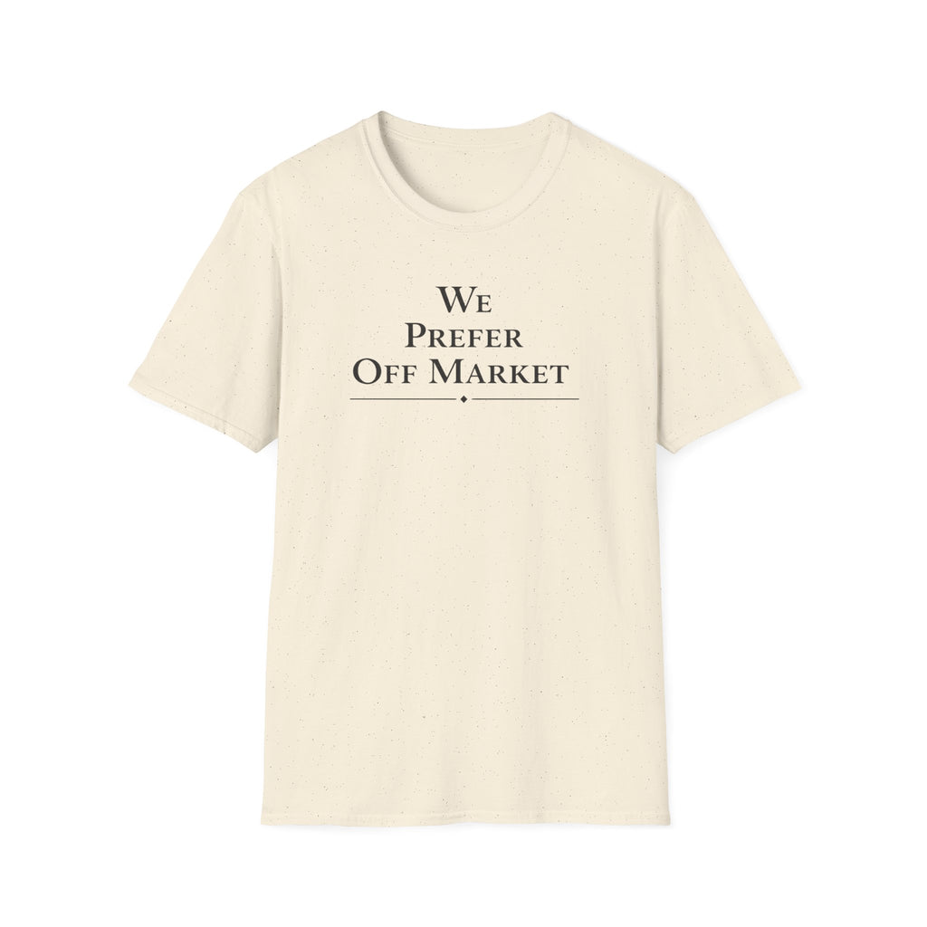 We Prefer Off Market T-Shirt — Real Estate Investor Off-Market Property Tee