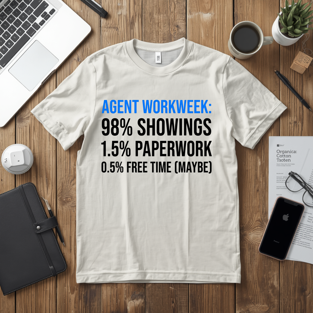 Real Estate Agent T-Shirt — "Agent Workweek: 98% Showings, 1.5% Paperwork"