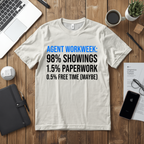 Real Estate Agent T-Shirt — "Agent Workweek: 98% Showings, 1.5% Paperwork"