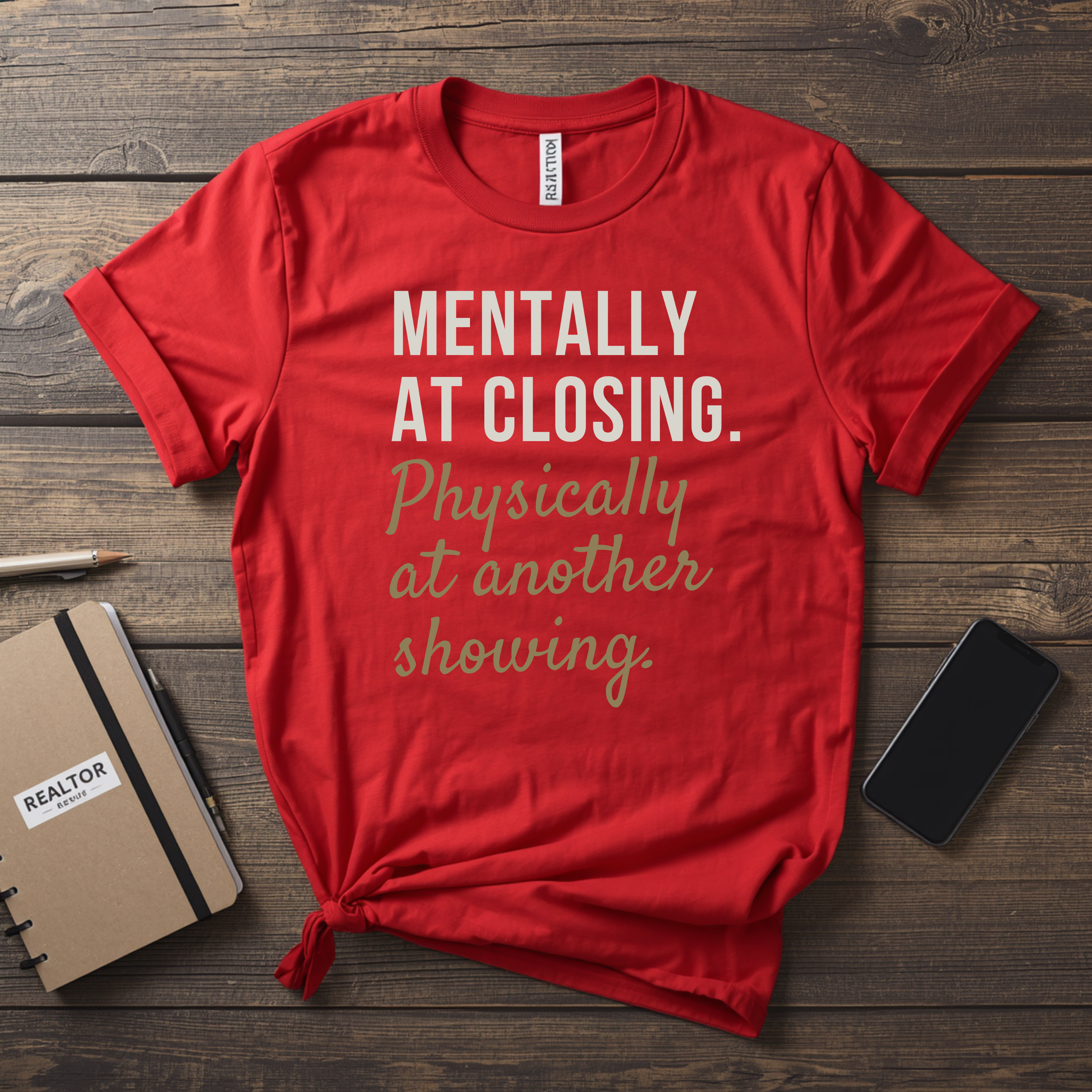 T-Shirt — "Mentally at Closing, Physically at Another Showing" Real Estate Agent Shirt