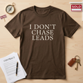 I Don't Chase Leads T-Shirt — Funny Marketing & Sales Tee for Entrepreneurs