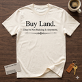 Buy Land T-Shirt — "They're Not Making It Anymore"