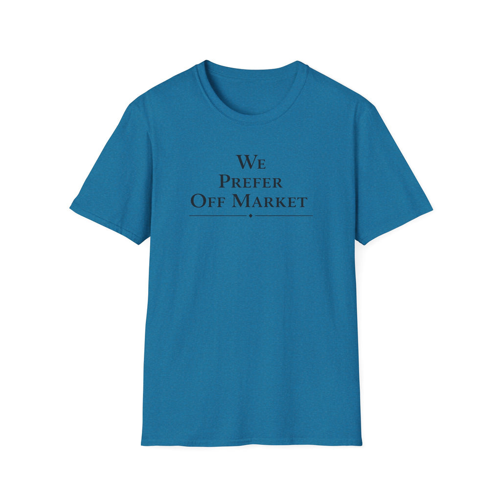 We Prefer Off Market T-Shirt — Real Estate Investor Off-Market Property Tee
