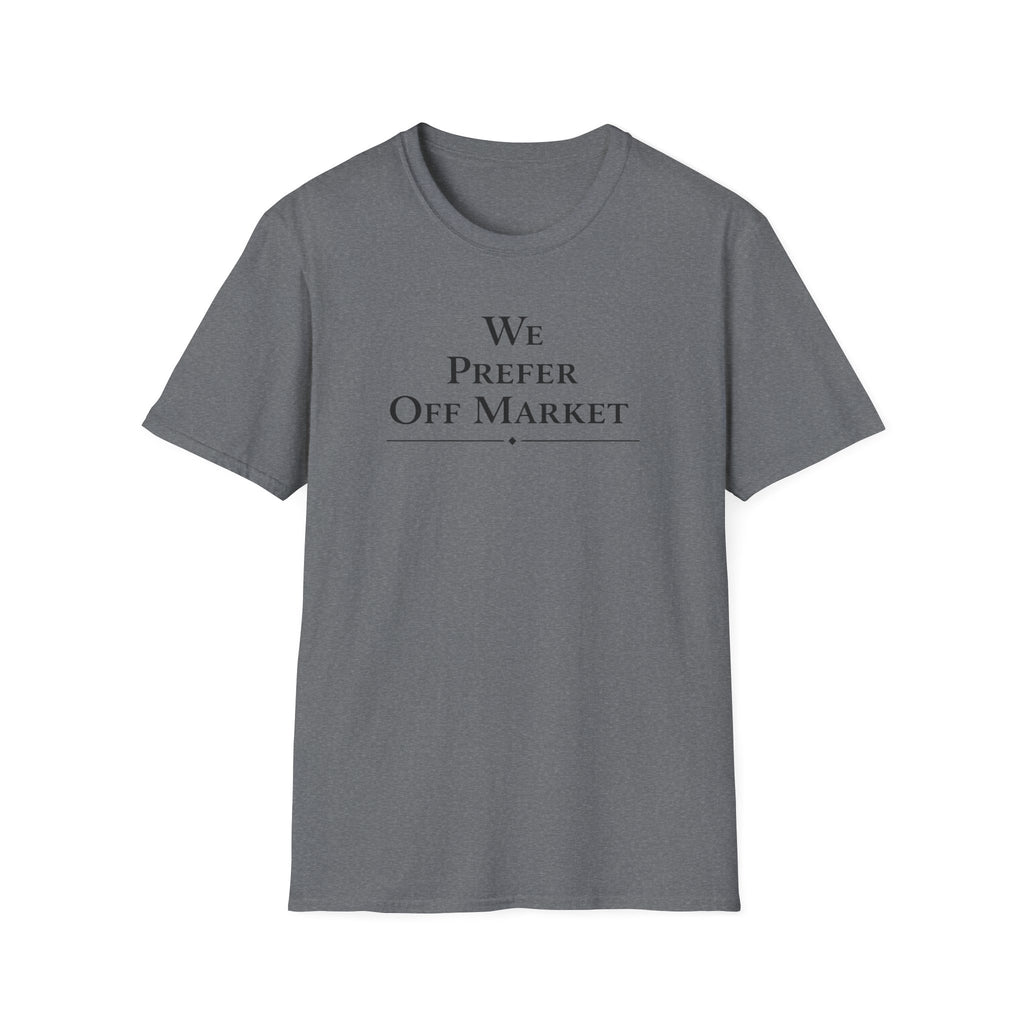 We Prefer Off Market T-Shirt — Real Estate Investor Off-Market Property Tee