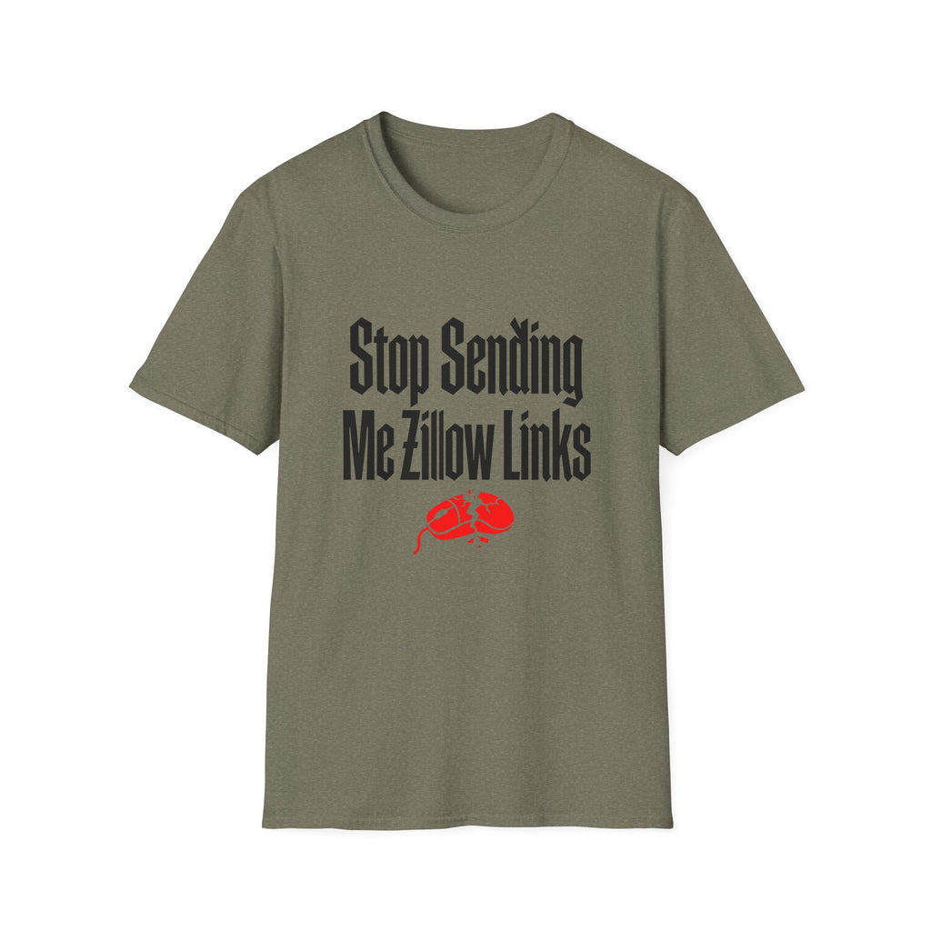 T-Shirt — "Stop Sending Me Zillow Links" Funny Real Estate Humor Tee