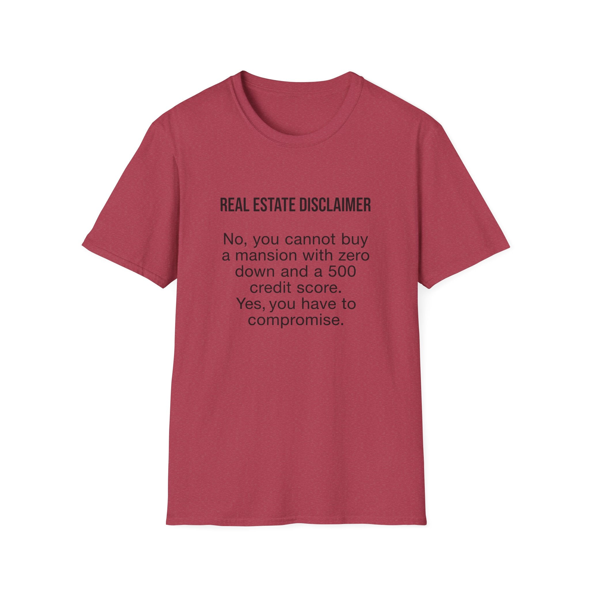 T-Shirt — "Real Estate Disclaimer: No, you cannot buy a mansion with zero down and a 500 credit score" Funny Realtor Tee.