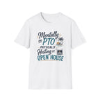 Mentally on PTO Physically Hosting an Open House T-Shirt