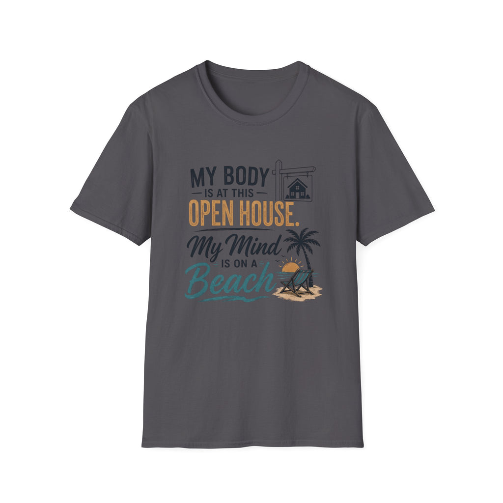 T-Shirt — "My Body Is At This Open House, My Mind Is On A Beach" Beach House Real Estate Tee