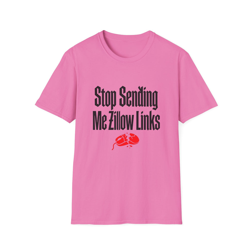 T-Shirt — "Stop Sending Me Zillow Links" Funny Real Estate Humor Tee