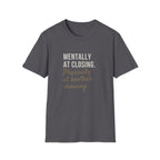 T-Shirt — "Mentally at Closing, Physically at Another Showing" Real Estate Agent Shirt