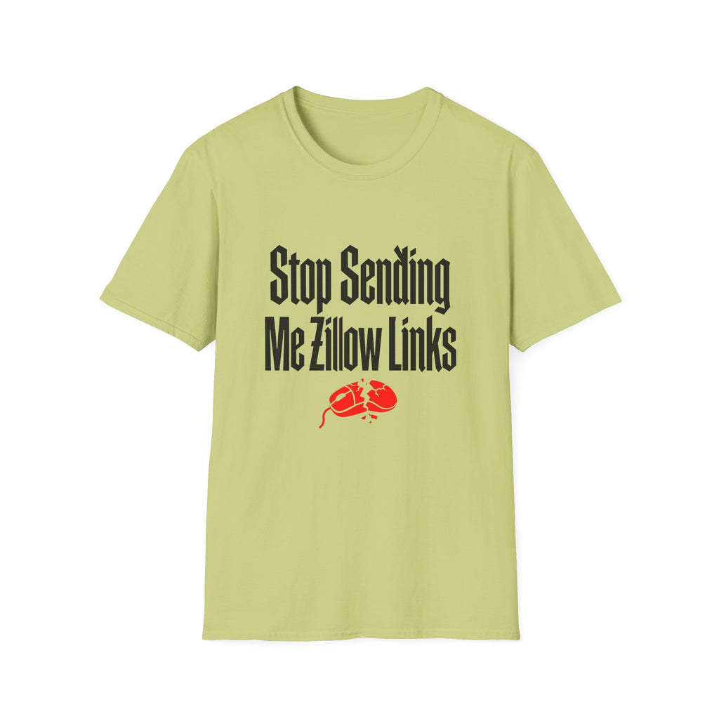 T-Shirt — "Stop Sending Me Zillow Links" Funny Real Estate Humor Tee