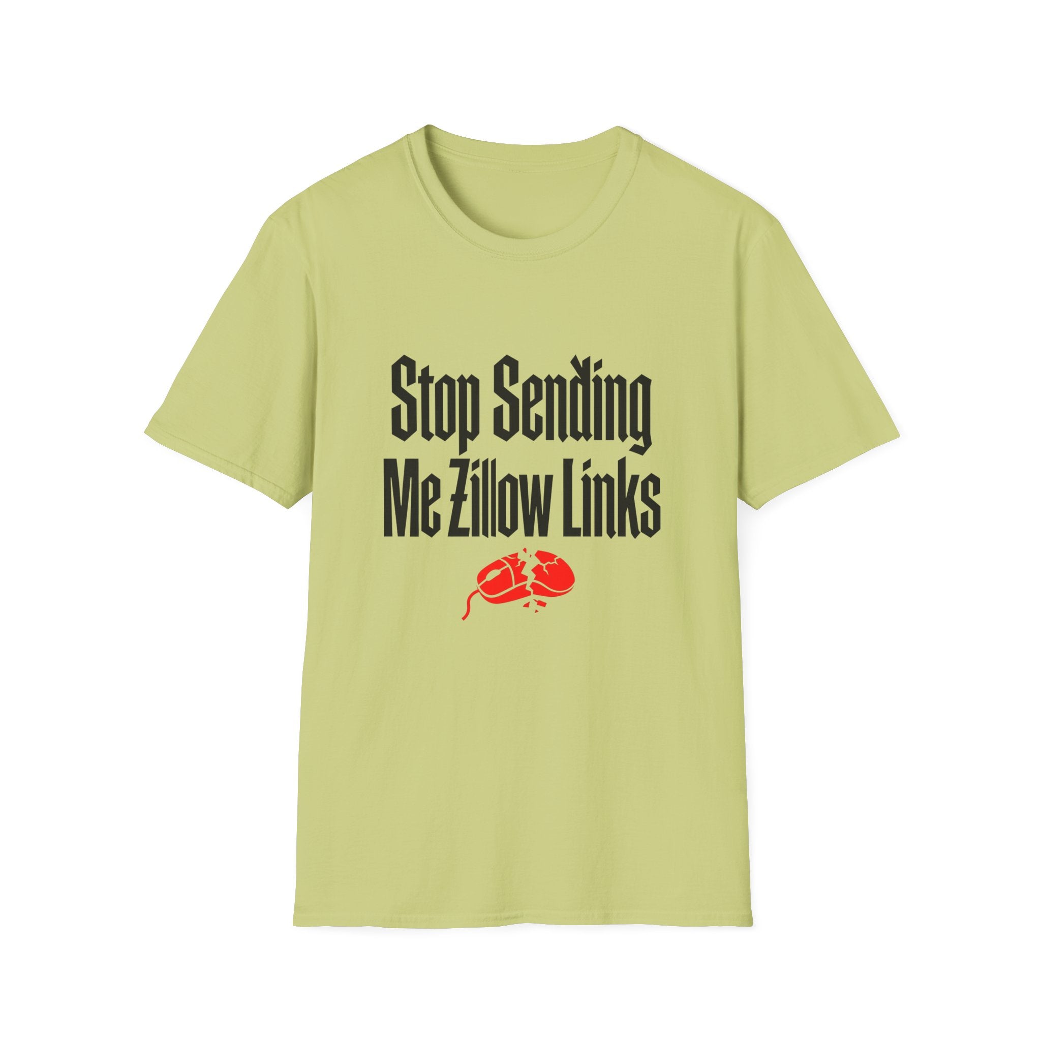 T-Shirt — "Stop Sending Me Zillow Links" Funny Real Estate Humor Tee