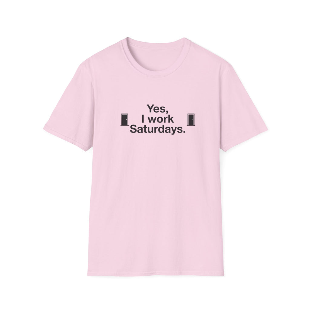 Yes, I Work Saturdays T-Shirt — Funny Weekend Shift Graphic Tee