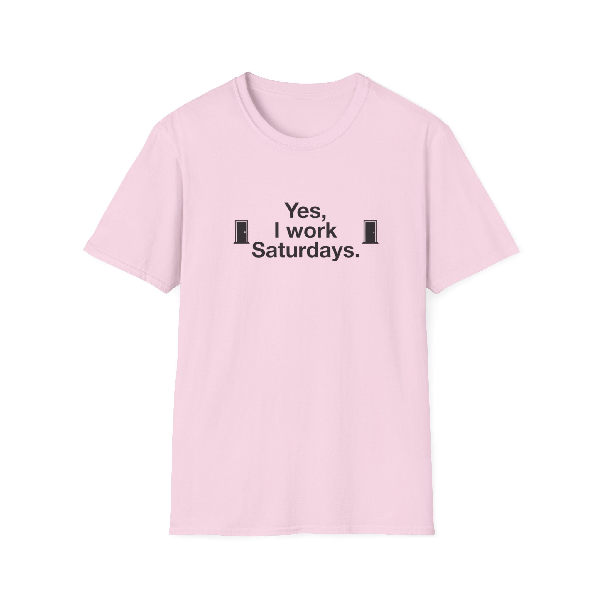 Yes, I Work Saturdays T-Shirt — Funny Weekend Shift Graphic Tee