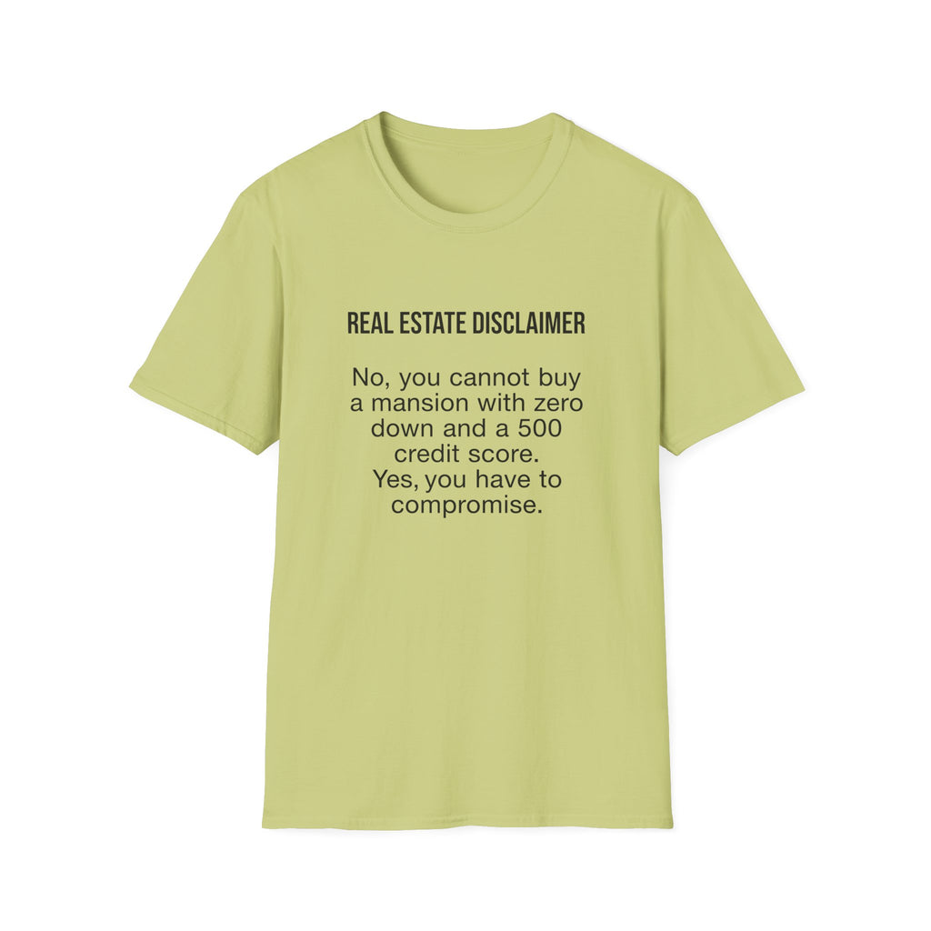 T-Shirt — "Real Estate Disclaimer: No, you cannot buy a mansion with zero down and a 500 credit score" Funny Realtor Tee.