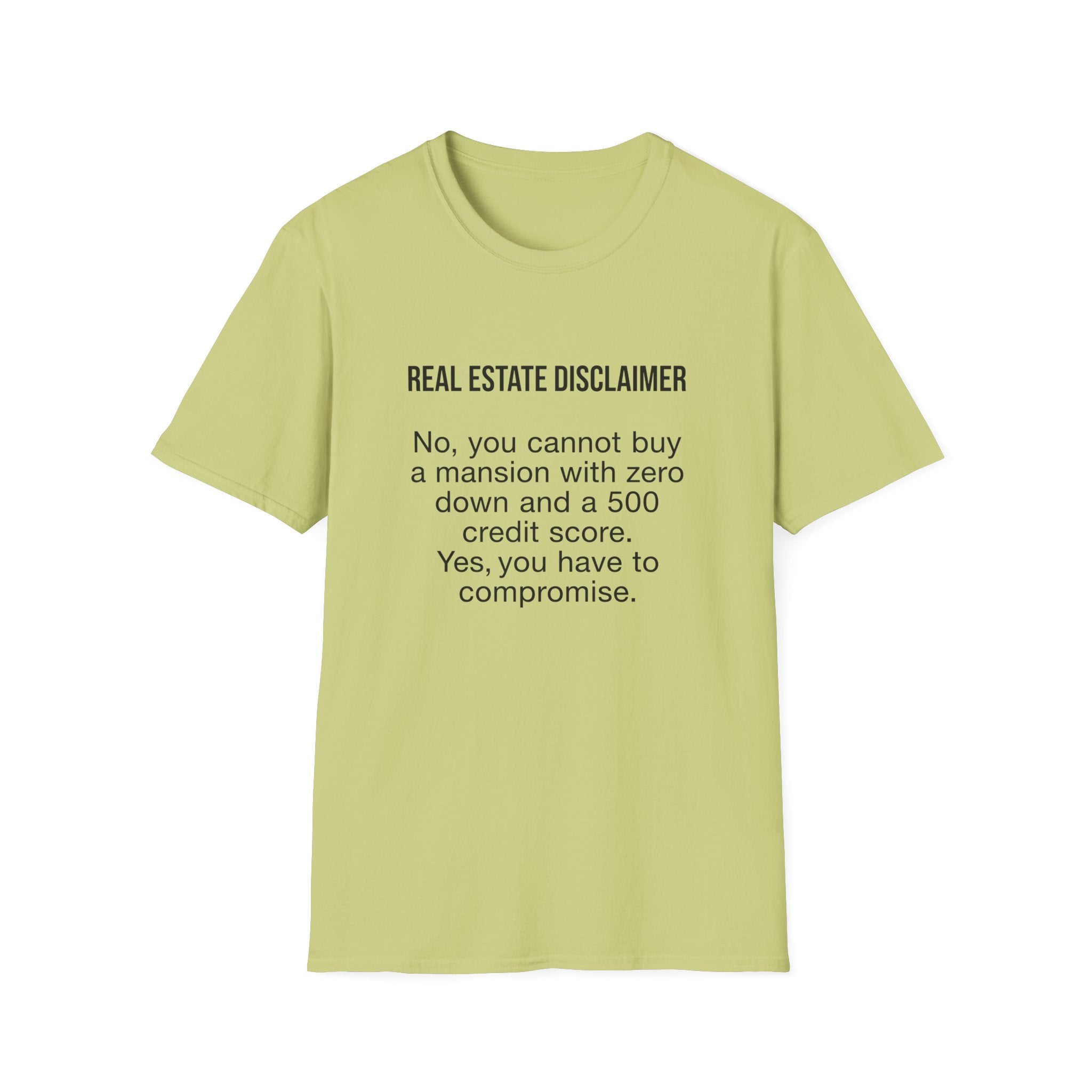 T-Shirt — "Real Estate Disclaimer: No, you cannot buy a mansion with zero down and a 500 credit score" Funny Realtor Tee.