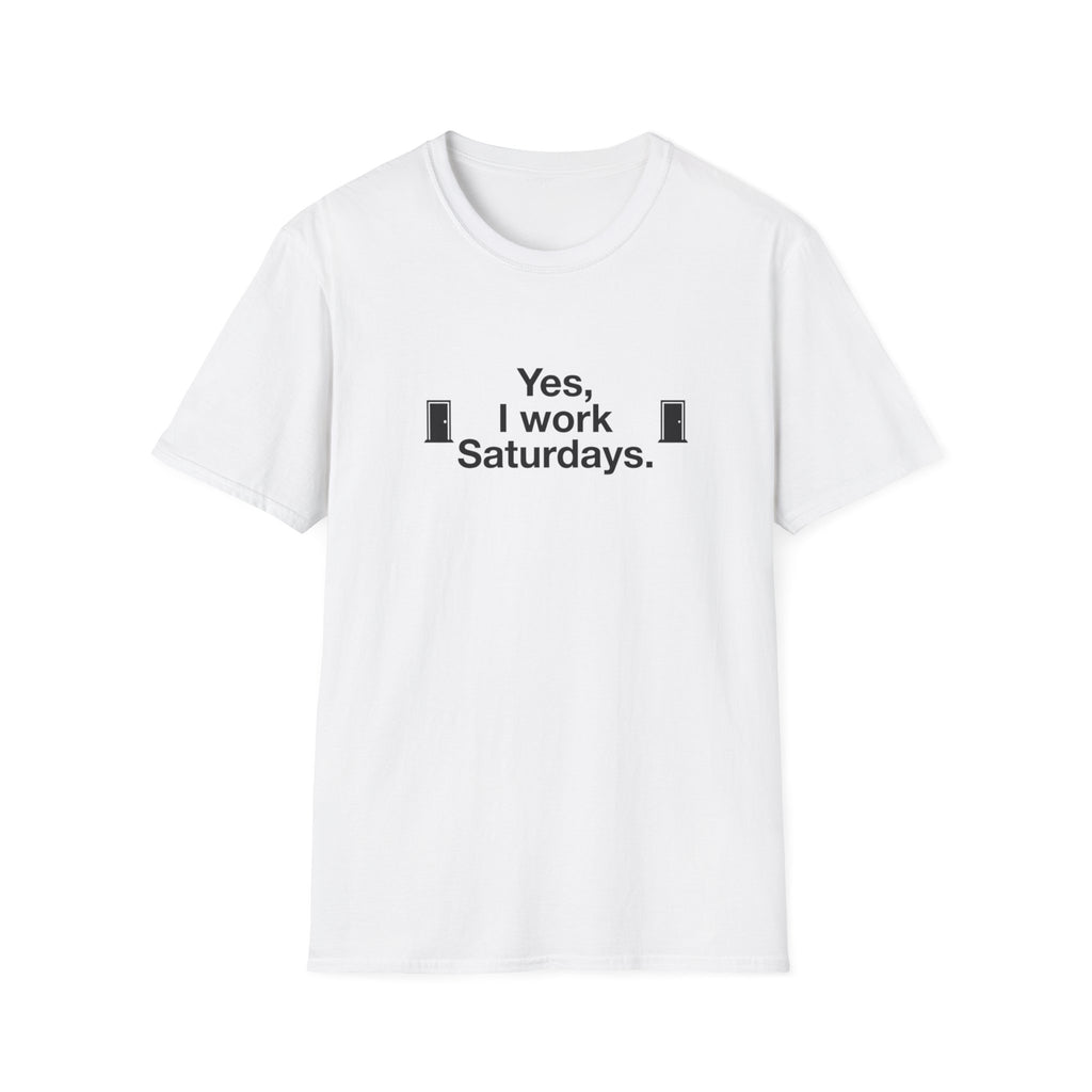 Yes, I Work Saturdays T-Shirt — Funny Weekend Shift Graphic Tee