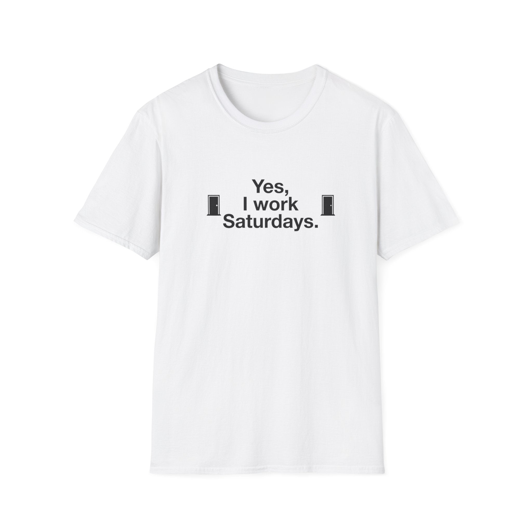 Yes, I Work Saturdays T-Shirt — Funny Weekend Shift Graphic Tee