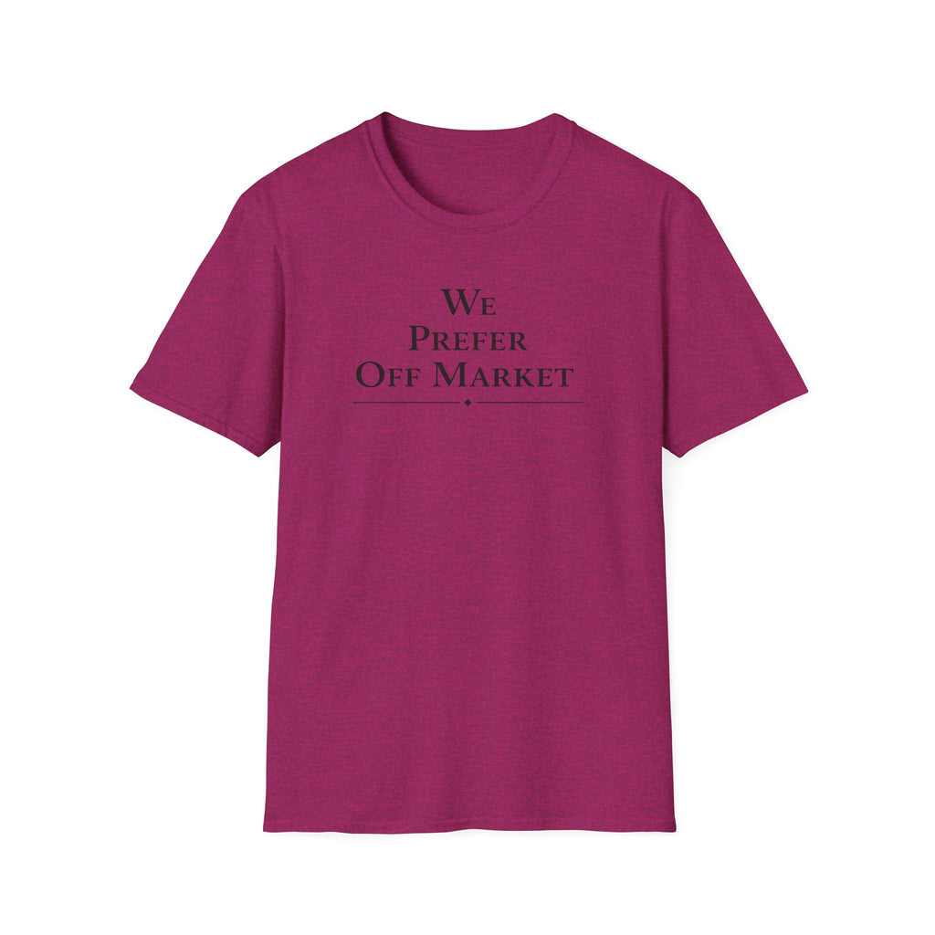 We Prefer Off Market T-Shirt — Real Estate Investor Off-Market Property Tee